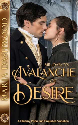 Mr. Darcy's Avalanche of Desire: A Steamy Pride and Prejudice Variation (Seasons of A Steamy Pride and Prejudice Variation)