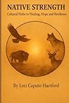 Native Strength: Cultural Paths to Healing, Hope, and Resilience