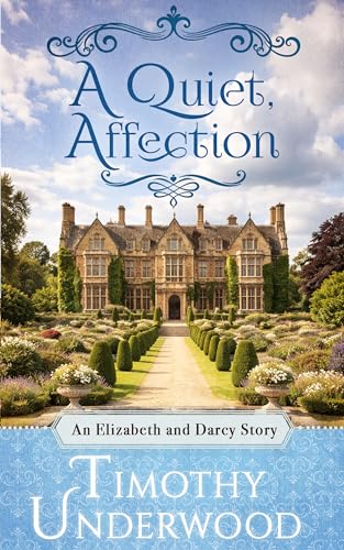 A Quiet Affection: An Elizabeth and Darcy Story (Mr. Underwood's Elizabeth & Darcy Stories)