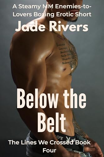 Below the Belt: A Steamy MM Enemies-to-Lovers Boxing Erotic Short: Rival Boxers Ignite Primal Desire and Obsessive Passion at the Weigh-In and in the Ring ... of Standalone Gay Short Stories Book 4) (Kindle Edition)