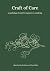 Craft of Care: An anthology...
