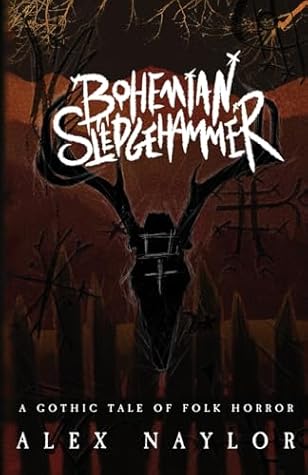 Bohemian Sledgehammer: A Gothic Tale of Folk Horror