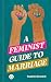 A Feminist Guide to Marriage