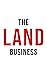 The Land Business: Timeless Principles for Building a Scalable Land Business (The Land Investing Series)