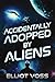 Accidentally Adopted by Aliens by Elliot Voss