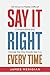 Say It Right Every Time: 10...