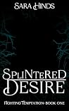 Splintered Desire...
