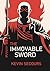The Immovable Sword: A Life...