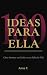 100 IDEAS PARA ELLA by Anna    P.