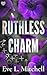 Ruthless Charm: The forced proximity, touch her and die, college sports romance (Ruthless Devils Book 3)