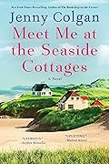 Meet Me at the Seaside Cottages: A Novel of Seaside Renovation Family Bonds and Second Chances at Love