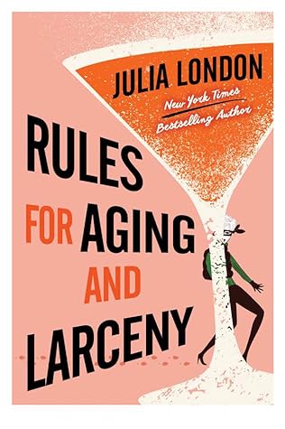 Rules for Aging and Larceny by Julia London