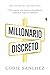 Millonario discreto: Cómo generar una riqueza extraordinaria comprando negocios ordinarios (Spanish Edition)