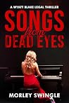 Songs From Dead Eyes: A Wyatt Blake Legal Thriller Songs From Dead Eyes: A Wyatt Blake Legal Thriller