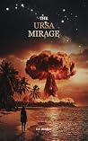 The Ursa Mirage by D.T. Rivellore The Ursa Mirage by D.T. Rivellore