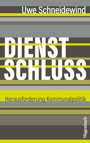 Dienstschluss: Herausforderung Kommunalpolitik (German Edition)