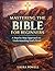 Mastering the Bible for Beg...