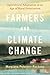 Farmers and Climate Change: Agricultural Adaptation in an Age of Rural Polarization (Yale Agrarian Studies Series)