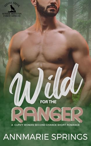 Wild for the Ranger: A Curvy Woman Second Chance Short Romance (Shadow Mountain Forest Rangers Book 3)