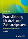 Praxisführung für Arzt- und Zahnarztpraxen: Kosten senken, Effizienz steigern (German Edition)