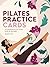 Pilates Practice Cards: 50 movements for mind, body & strength (Wellness Practice Cards)