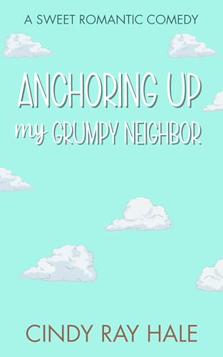 Anchoring Up My Grumpy Neighbor (Twin Waves Sweet Romcom, #5)