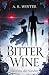 BITTER WINE by A. R. Winter