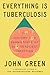 Everything Is Tuberculosis: The History and Persistence of Our Deadliest Infection