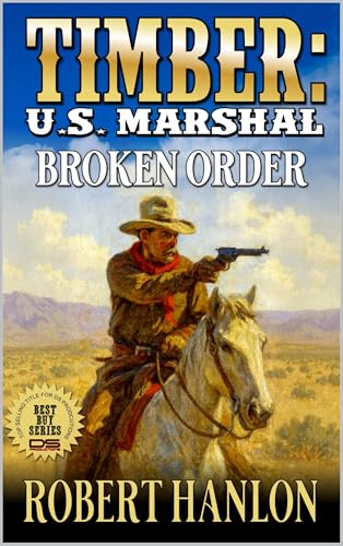 Timber: U.S. Marshal: Broken Order: A Western Adventure (Timber: United States Marshal Western Book 96)