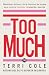 Too Much by Terri Cole