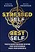 Stressed Self to Best Self: The Science-Backed System for Sustainable Peak Performance