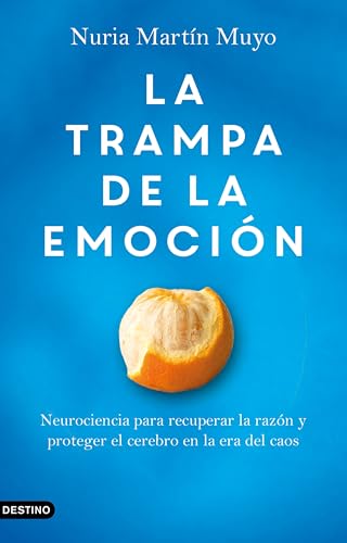 La trampa de la emoción: Neurociencia para recuperar la razón y proteger el cerebro en la era del caos (Paperback)