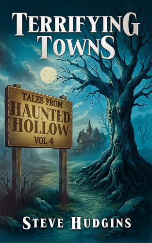 Terrifying Towns: Haunted Hollow Vol. 4 - Creepy Small Town Horror Stories (Kindle Edition)