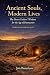 Ancient Souls, Modern Lives...
