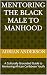 Mentoring the Black Male to Manhood by Adrian Anderson
