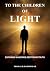 TO THE CHILDREN OF LIGHT: E...