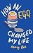 How an Egg Changed my Life:...
