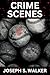 Crime Scenes by Joseph S. Walker Crime Scenes by Joseph S. Walker