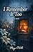 I Remember It Too by Maya O'Neill
