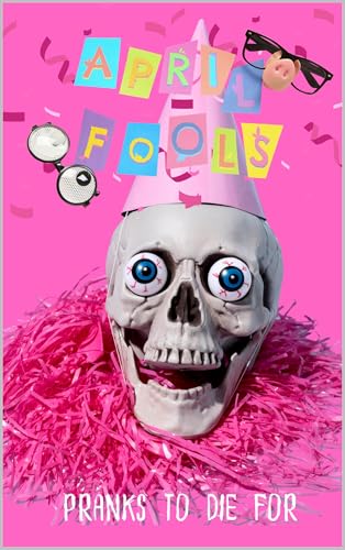April Fool's Day: Pranks To Die For (Kindle Edition)