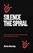 Silence the Spiral: How to ...