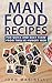 Man Food Recipes: For Quick...