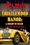 Thistlewood Manor: A Dollop of Death (An Eliza Montagu Cozy Mystery Book 2) Thistlewood Manor: A Dollop of Death (An Eliza Montagu Cozy Mystery Book 2)