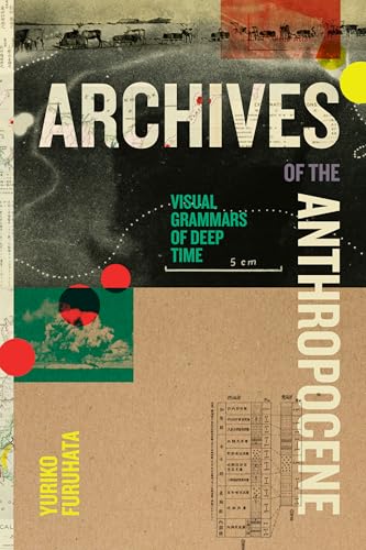 Archives of the Anthropocene: Visual Grammars of Deep Time (Elements)