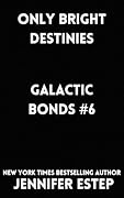 Only Bright Destinies: A Galactic Bonds book