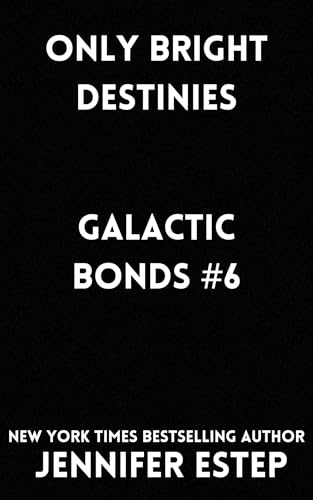 Only Bright Destinies: A Galactic Bonds book (Kindle Edition)