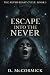Escape Into The Never by d. mccormick