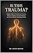 IS THIS TRAUMA ? : Hidden Signs of Emotional Trauma, Nervous System Survival Patterns, and How to Reclaim Psychological Safety (Mastery of the Mind Series)