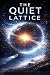 The Quiet Lattice