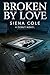 Broken by Love by Sienna Cullen